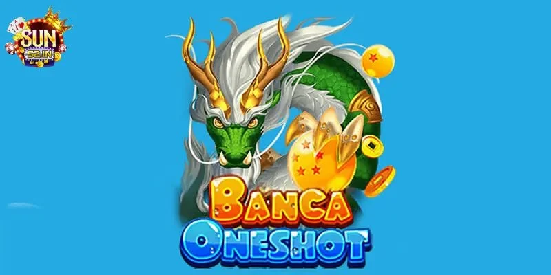 bắn cá oneshot Bắn cá oneshot là gì?