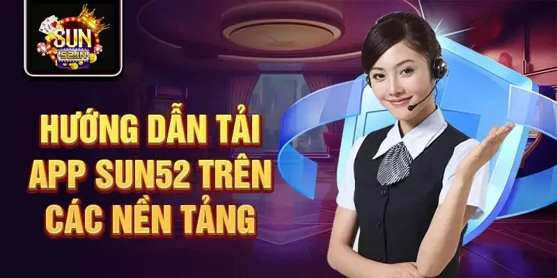 Tải App Các bước tải app SUN52 chi tiết, dễ hiểu