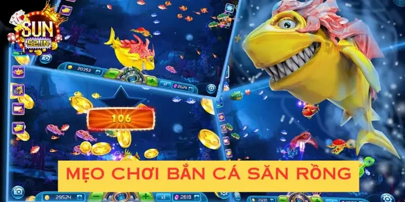 Săn Rồng Mẹo chơi bắn cá săn rồng tại cổng game hiệu quả