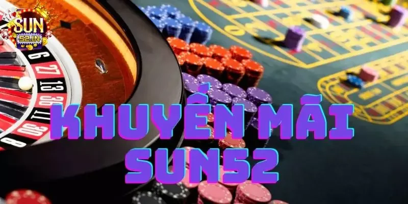 SUN52 Một số khuyến mãi tại nền tảng đình đám