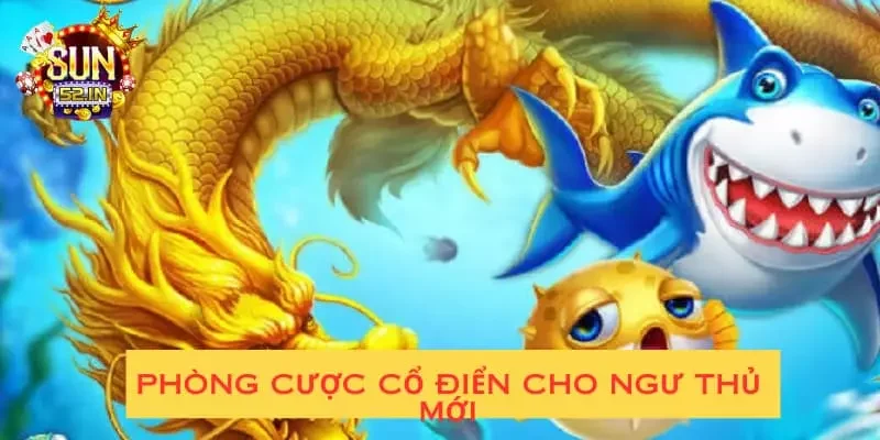 Săn Rồng Phòng cược cổ điển cho ngư thủ mới