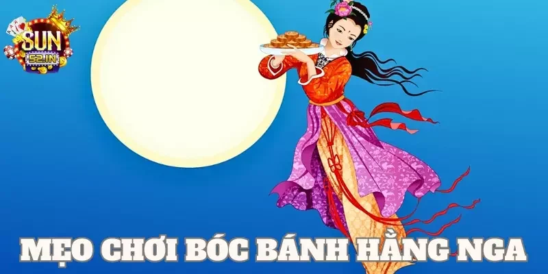Bóc bánh Hằng Nga Tham khảo và áp dụng thêm mẹo chơi để nâng cơ hội chiến thắng