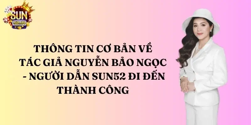 tác giả Thông tin cơ bản về tác giả Nguyễn Bảo Ngọc